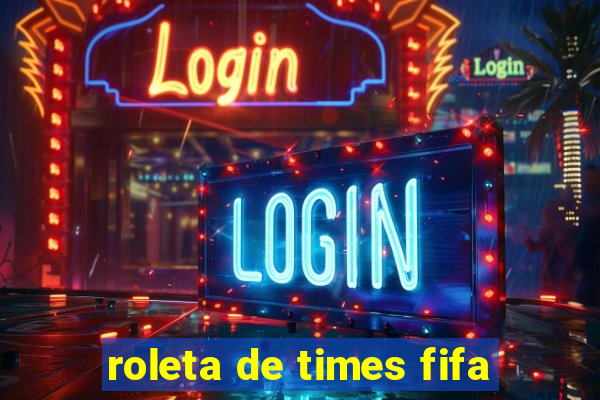 roleta de times fifa